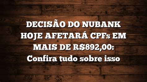 Decis O Do Nubank Hoje Afetar Cpfs Em Mais De R Confira Tudo