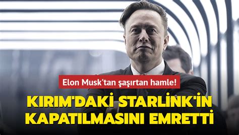 Elon Musk Tan A Rtan Hamle K R M Daki Starlink In Kapat Lmas N Emretti