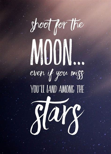 The Quote Shoot For The Moon Even If You Miss You Ll Land Among The Stars