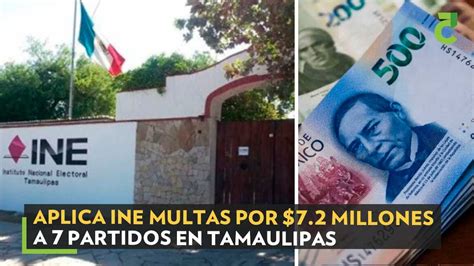 Aplica INE Multas Por 7 2 Millones A 7 Partidos En Tamaulipas