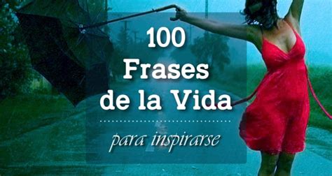 Grandes Frases De La Vida Para Inspirarse Y Reflexionar