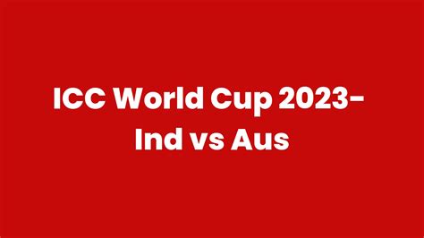 World Cup Final - IND vs AUS - मैच देखने जाएंगे पीएम मोदी, ऑस्ट्रेलिया ...