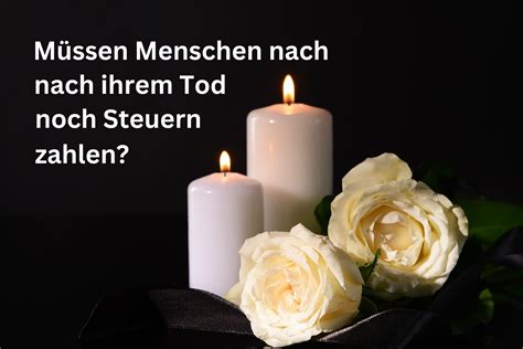 M Ssen Menschen Nach Ihrem Tod Noch Steuern Zahlen