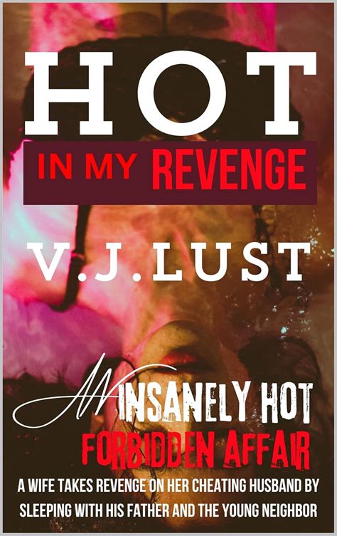 Hot In My Revenge A Wife Takes Revenge On Her Cheating Husband By Sleeping With His Father And