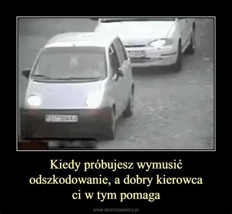 Kiedy próbujesz wymusić odszkodowanie a dobry kierowca ci w tym pomaga