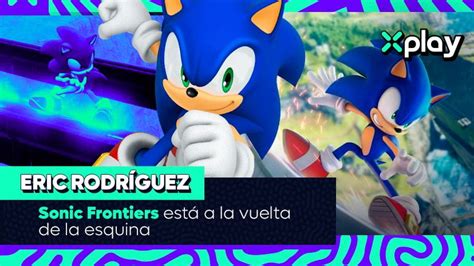 ubeat ERIC RODRÍGUEZ Sonic Frontiers está a la vuelta de la esquina