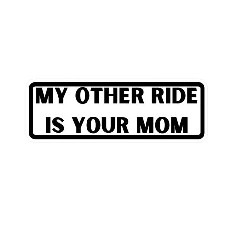 My Other Ride Is Your Mom Vinyl Sticker Funny Bumper Sticker Laptop