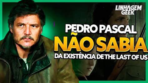 QUE ABSURDO PEDRO PASCAL NÃO JOGOU THE LAST OF US YouTube