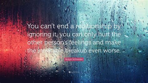 Robyn Schneider Quote “you Cant End A Relationship By Ignoring It