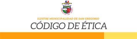 CÓDIGO DE ÉTICA I M S G Ilustre Municipalidad de San Gregorio