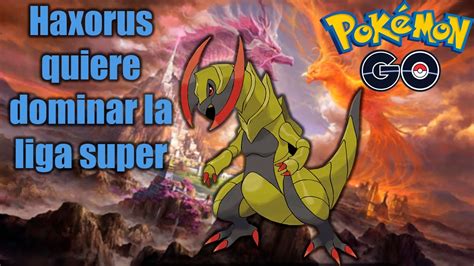 Haxorus Quiere Entrar En El Meta De La Liga Super En Pok Mon Go Mejoro