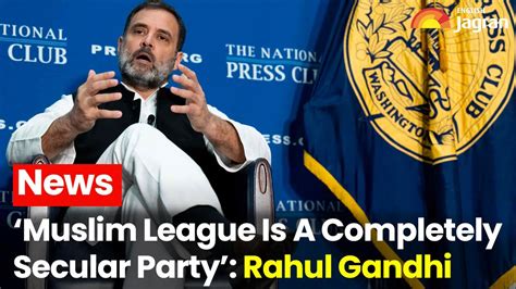 Rahul Gandhi On Muslim League At National Press Club In Washington Dc