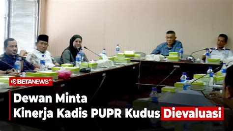 Dewan Sebut Kadis PUPR Kudus Lamban Tangani Jalan Rusak YouTube