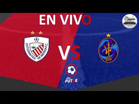 ESTUDIANTES DE MERIDA VS DEPORTIVO LA GUAIRA LIGA FUTVE EN VIVO