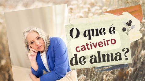 O Que É Um Cativeiro - O que é um cativeiro de Alma? - YouTube