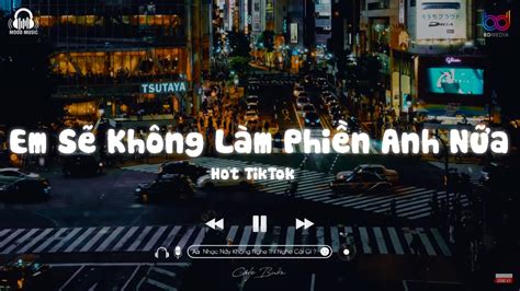 Em S Kh Ng L M Phi N Anh N A Lofi Tiktok Nh C Chill Bu N Hot Tiktok