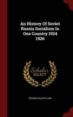 An History Of Soviet Russia Socialism In One Country 1924 1926 By