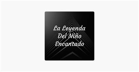 La Leyenda Del Niño Encantado on Apple Podcasts