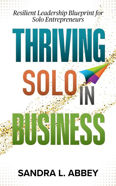 Thriving Solo in Business: Resilient Leadership Blueprint for Solo