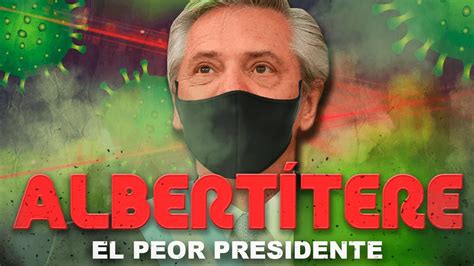 Alberto Fern Ndez El Peor Presidente De La Historia Albert Tere