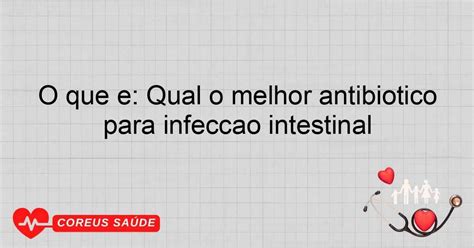 Qual O Melhor Remédio Para Infecção Intestinal Infantil