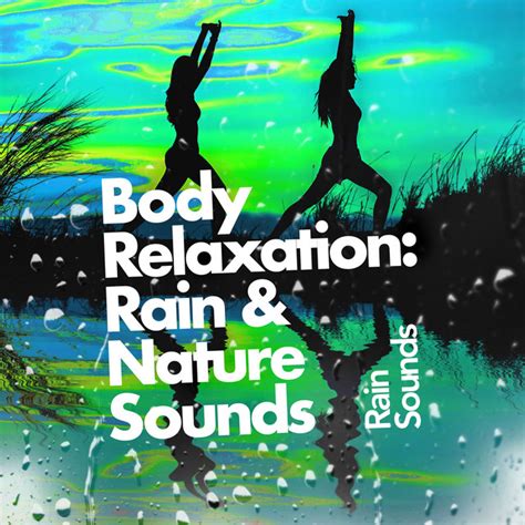 Body Relaxation Rain And Nature Sounds Album By Rain Sounds And Nature