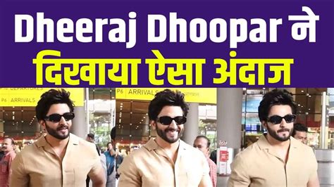 Kundli Bhagya Fame Dheeraj Dhoopar Airport