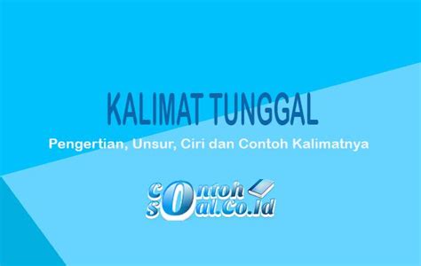 Kalimat Tunggal - Pengertian, Unsur, Ciri dan Contoh Kalimatnya