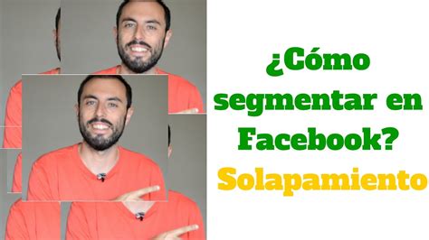 C Mo Segmentar En Facebook Solapamiento Youtube