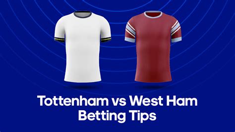 Tottenham Vs West Ham Odds Predictions And Betting Tips 19 02 23