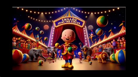 Caillou Joins The Circus In Elefante Youtube