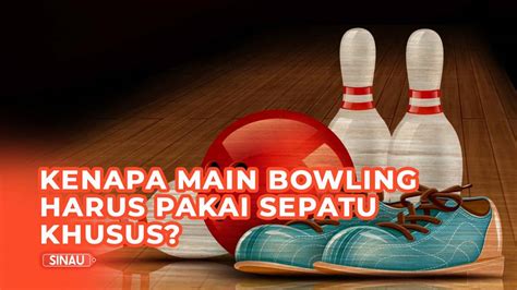 Main Bowling Harus Pakai Sepatu Khusus Kenapa Ya Vidio