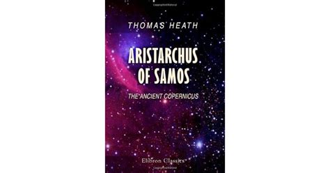 Aristarchus of Samos: The Ancient Copernicus. A History of Greek ...