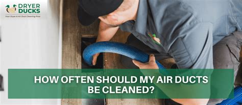 How Often Should My Air Ducts Be Cleaned Dryer Ducks