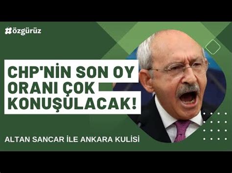 CHP nin son oy oranı çok konuşulacak Altan Sancar ile Ankara Kulisi