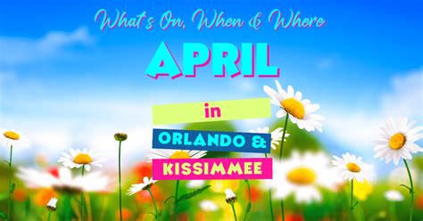 Orlando in April 2025 - Events Around Central Florida