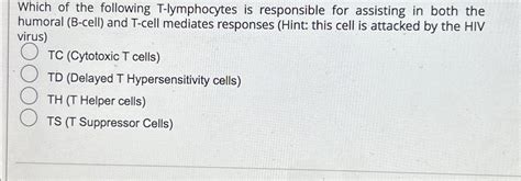 Solved Which of the following T-lymphocytes is responsible | Chegg.com