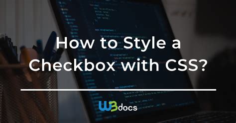 How To Style A Checkbox With Css