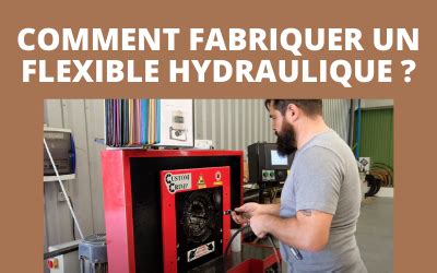 Comment fabriquer un flexible hydraulique étape par étape