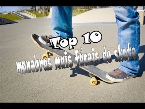 Top 10 manobras mais fáceis de skate YouTube