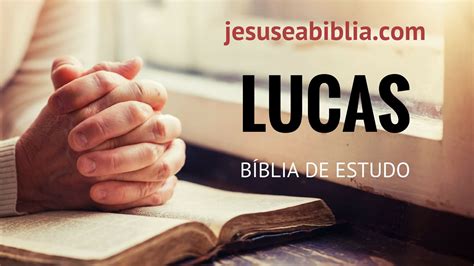 Estudo Do Evangelho Segundo S O Lucas Jesus E A B Blia