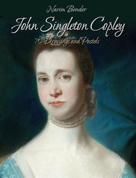 John Singleton Copley 70 Drawings And Pastels Kindle Edition By Narim Bender Arts