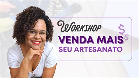 Workshop Venda Mais Seu Artesanato Thaisa Roberta Rodrigues Hotmart