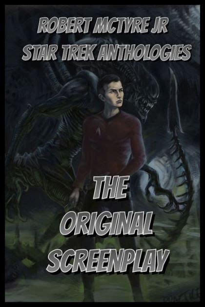 Star Trek Versus Aliens The Original Screenplay By Robert Mctyre Jr