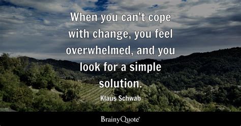 Klaus Schwab - When you can't cope with change, you feel...