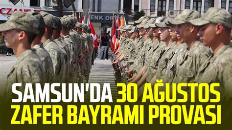 Samsun haber Samsun da 30 Ağustos Zafer Bayramı provası Samsun