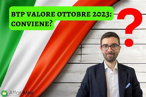 BTp Valore Ottobre 2023 Conviene Investire Rendimento E Opinioni