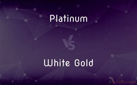 Platinum Vs White Gold — Whats The Difference