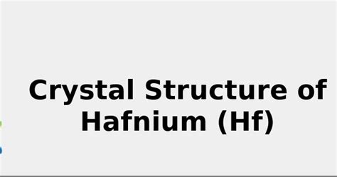 Crystal Structure of Hafnium (Hf) [& Color, Uses, Discovery ... 2022