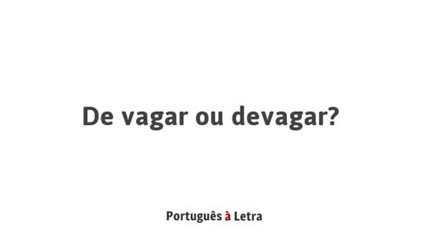 Devagar Ou De Vagar